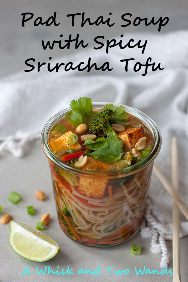 Pad Thai Soup with Spicy Sriracha Tofu - A Whisk and Two Wands